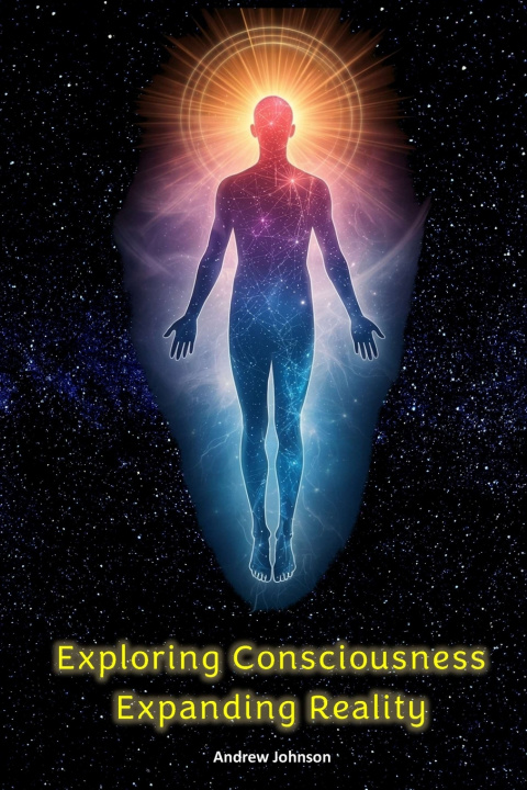 Könyv EXPLORING CONSCIOUSNESS - EXPANDING REALITY Andrew Johnson