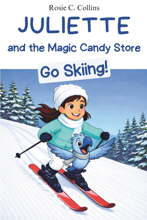 Kniha Juliette and the Magic Candy Store Go Skiing! Rosie C. Collins