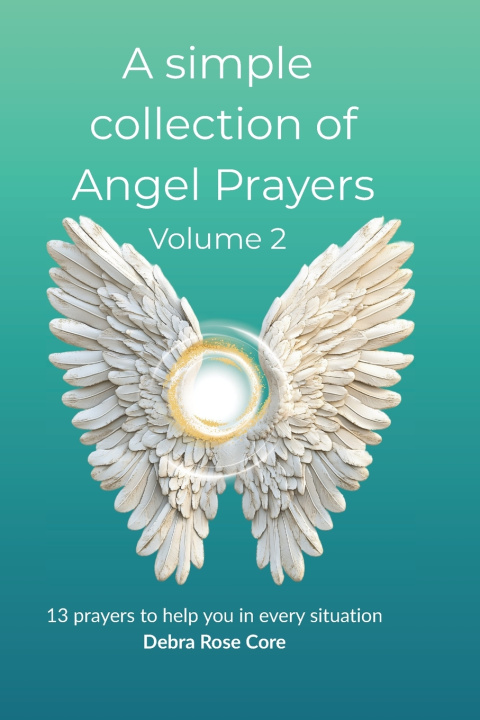 Kniha A simple collection of Angel Prayers; Volume 2. Debra Rose Core