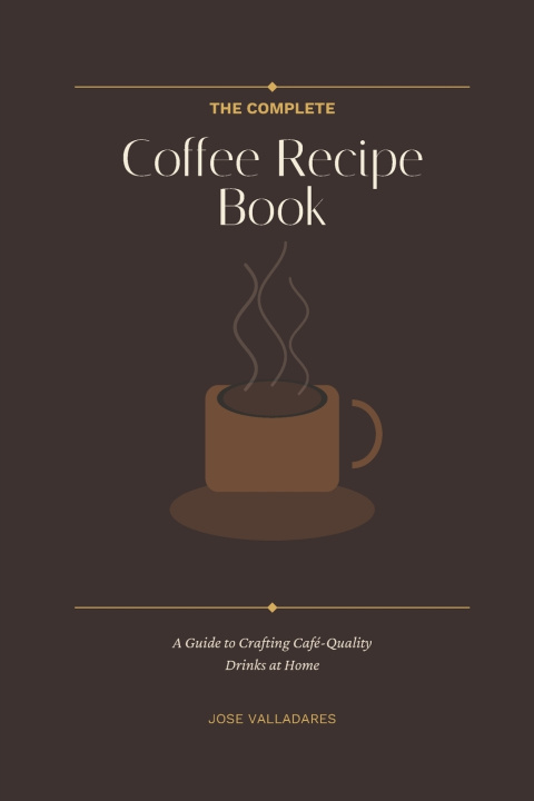 Kniha The Complete Coffee Recipe Book Jose Valladares