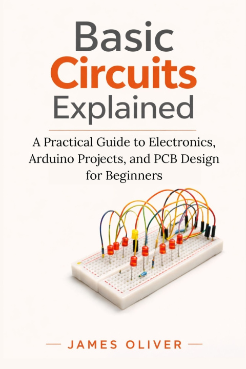 Könyv Basic Circuits Explained James Oliver