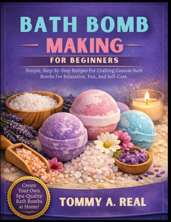 Könyv BATH BOMB MAKING FOR BEGINNERS Tommy A. Real