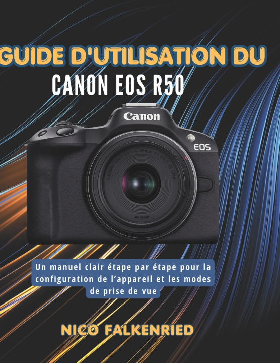 Knjiga Guide d'utilisation du Canon EOS R50 NICO FALKENRIED