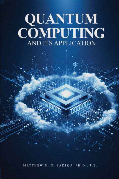 Kniha Quantum Computing and its Applications Matthew N. O Sadiku Ph.D. P.E.