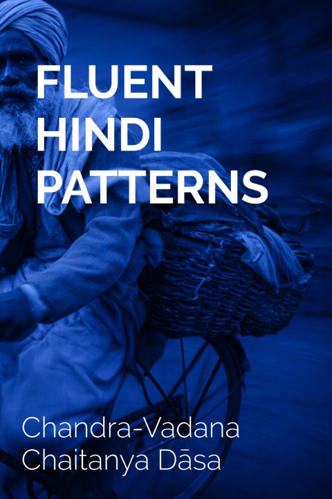 Könyv FLUENT HINDI PATTERNS Chandra-Vadana Chaitanya Dāsa