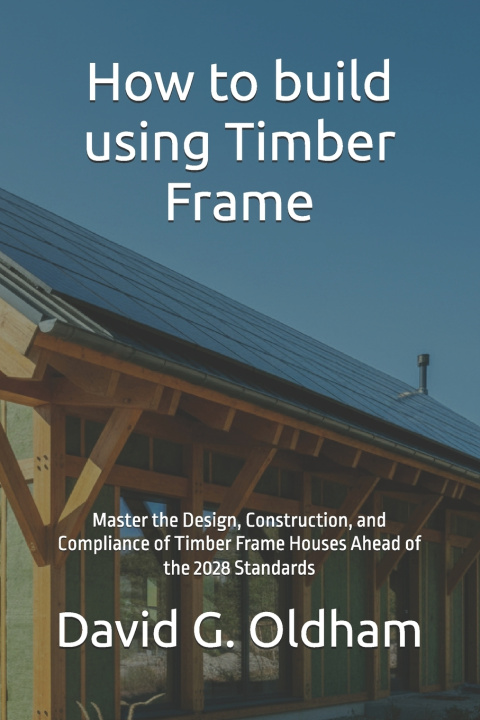 Knjiga How to build using Timber Frame DG Oldham