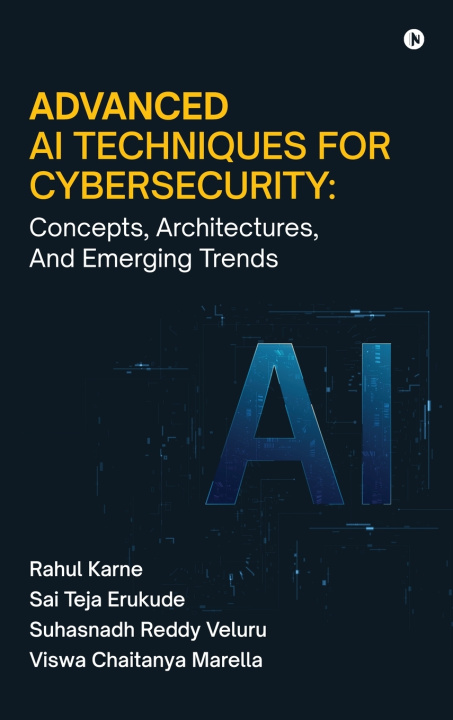 Kniha Advanced AI Techniques for Cybersecurity Sai Teja Erukude Rahul Karne