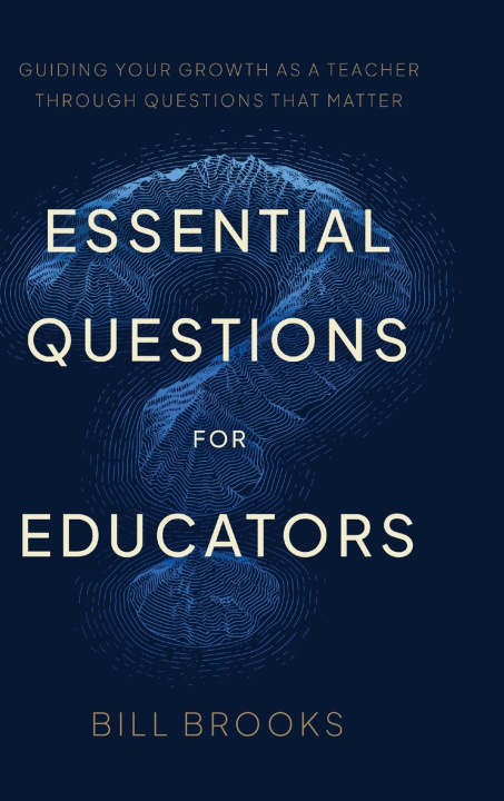 Kniha Essential Questions for Educators Bill Brooks