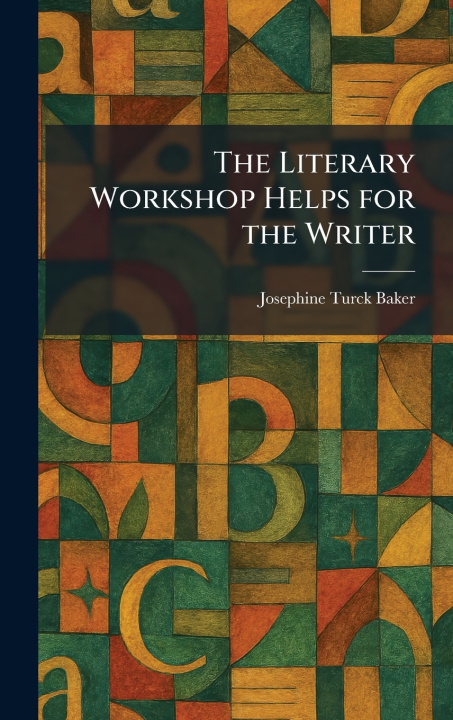 Knjiga The Literary Workshop Helps for the Writer Josephine Turck Baker