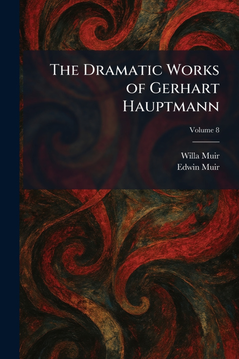 Kniha The Dramatic Works of Gerhart Hauptmann Willa Muir