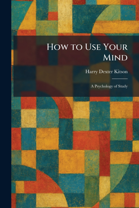 Könyv How to Use Your Mind Harry Dexter Kitson