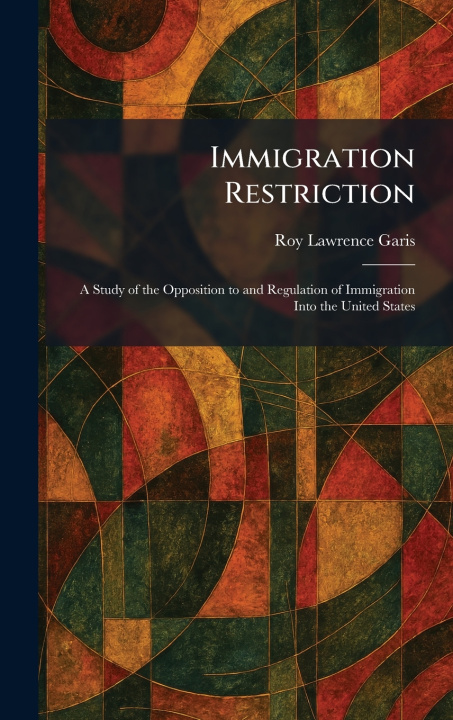 Knjiga Immigration Restriction Roy Lawrence Garis