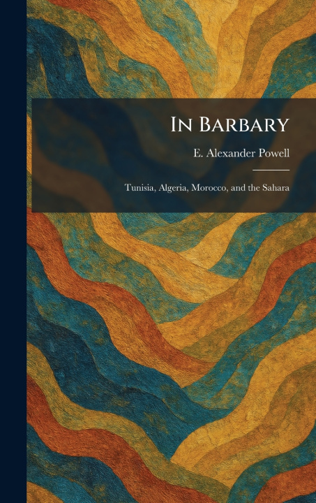 Kniha In Barbary E. Alexander Powell