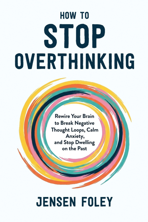 Kniha How to Stop Overthinking Jensen Foley