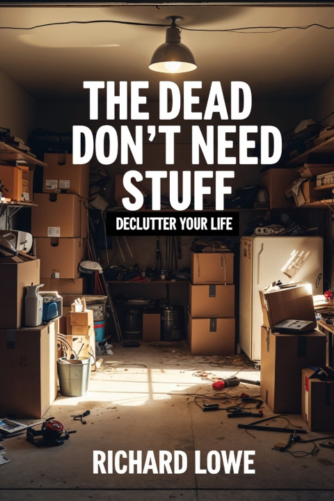 Boek The Dead Don't Need Stuff Richard Lowe