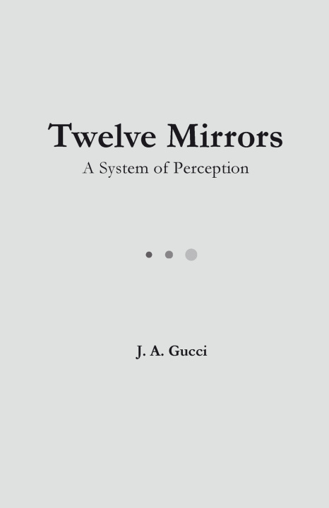 Kniha Twelve Mirrors J. A. Gucci