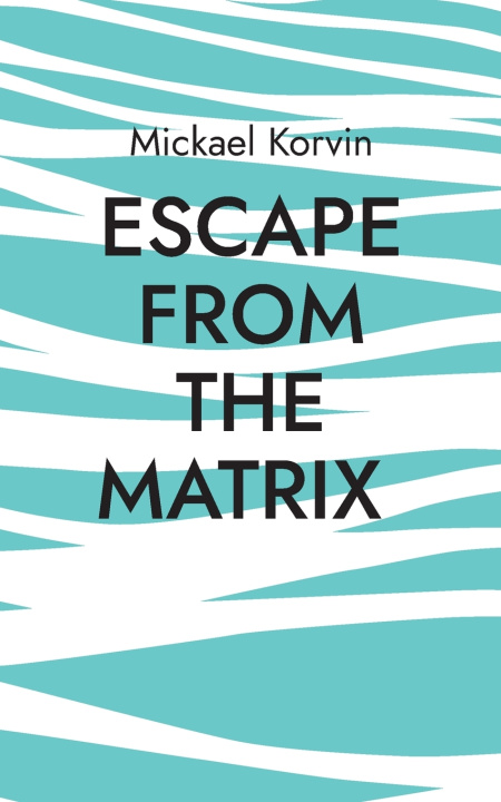 Kniha Escape from the Matrix Mickael Korvin