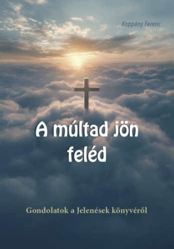 Könyv A múltad jön feléd Koppány Ferenc