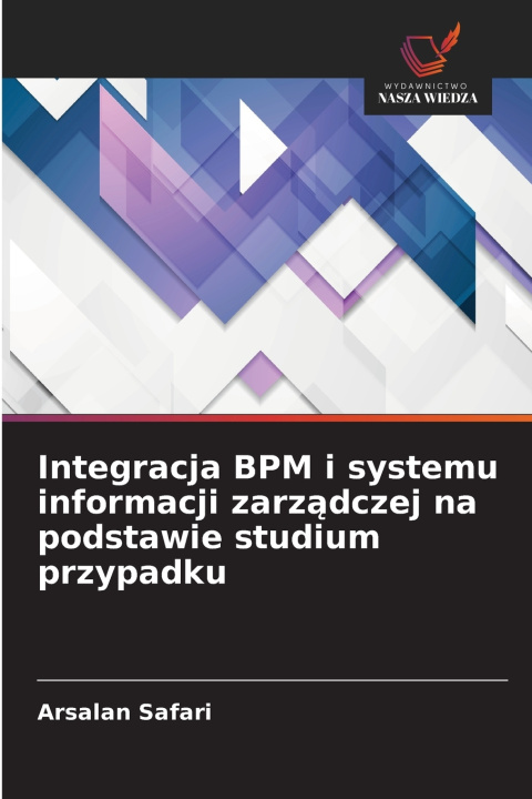 Kniha Integracja BPM i systemu informacji zarządczej na podstawie studium przypadku Arsalan Safari