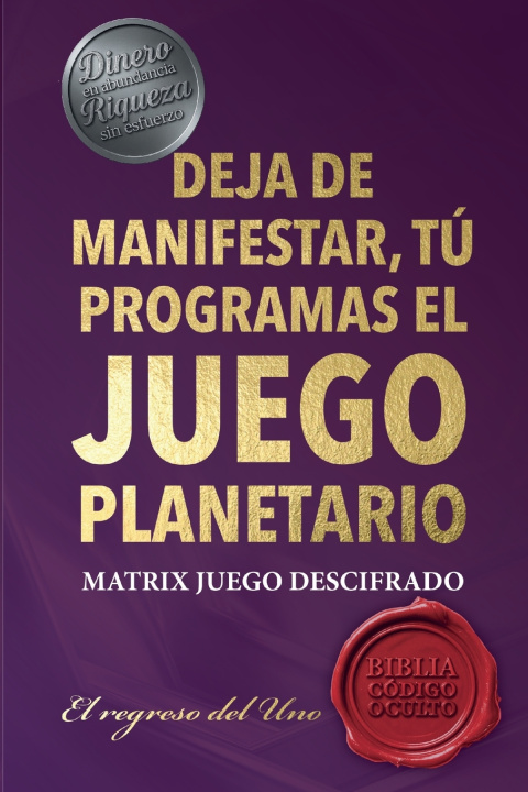 Książka DEJA DE MANIFESTAR,TÚ PROGRAMAS EL JUEGO PLANETARIO Danilo Campos Vargas