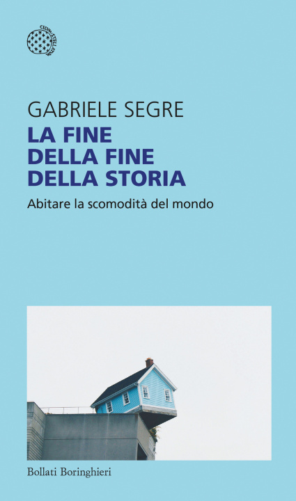Libro fine della fine della storia. Abitare la scomodità del mondo Gabriele Segre