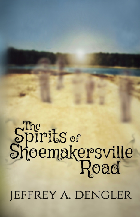 Libro The Spirits of Shoemakersville Road Jeffrey A. Dengler