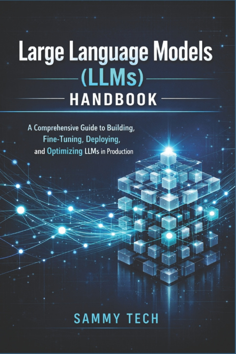 Kniha Large Language Models (LLMs) Handbook Sammy Tech