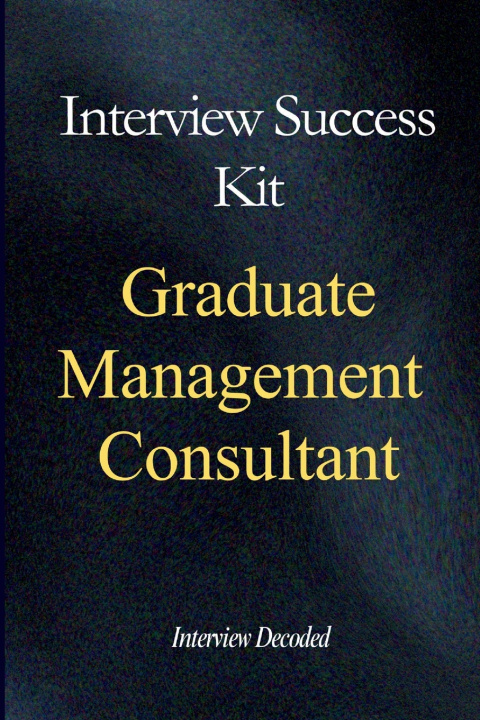 Kniha Graduate Management Consultant Interview Success Kit Interview Decoded