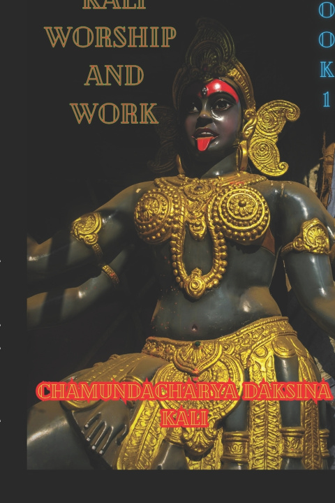 Kniha Kali, Worship and Work Chamundacharya Daksina Kali