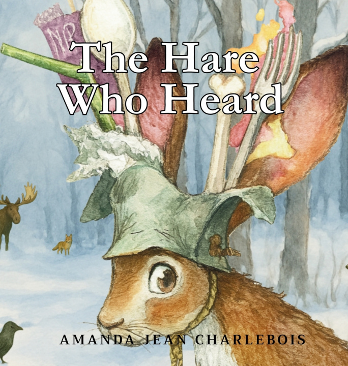 Knjiga The Hare Who Heard Amanda Charlebois