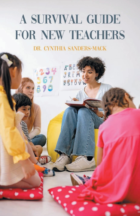 Książka A Survival Guide for New Teachers Dr. Cynthia Sanders-Mack