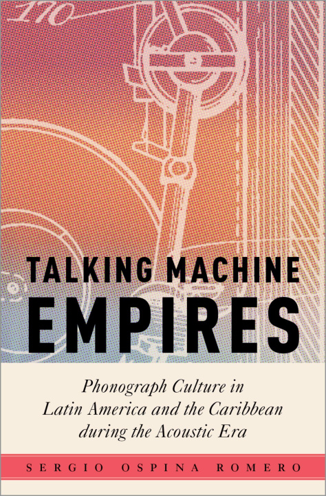 E-book Talking Machine Empires Sergio Ospina Romero