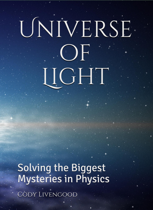 E-kniha Universe of Light: Solving the Biggest Mysteries in Physics Cody Livengood