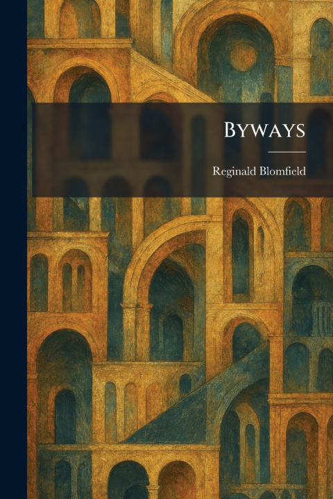 Könyv Byways Reginald Blomfield