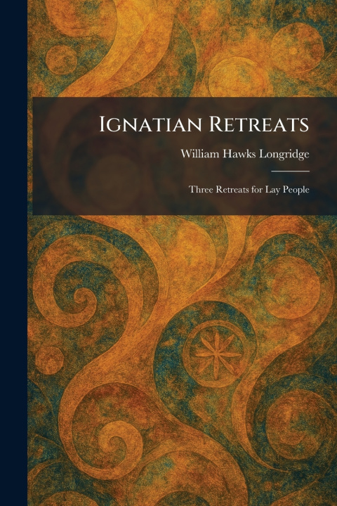 Knjiga Ignatian Retreats William Hawks Longridge
