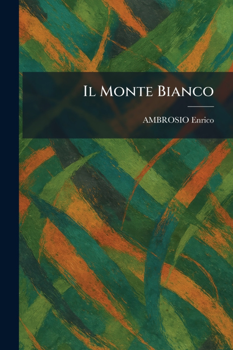 Könyv Il Monte Bianco AMBROSIO Enrico