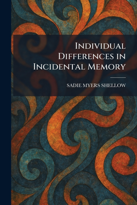 Kniha Individual Differences in Incidental Memory SADIE MYERS SHELLOW