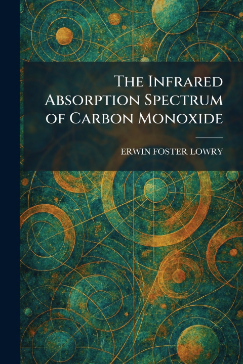 Kniha The Infrared Absorption Spectrum of Carbon Monoxide ERWIN FOSTER LOWRY