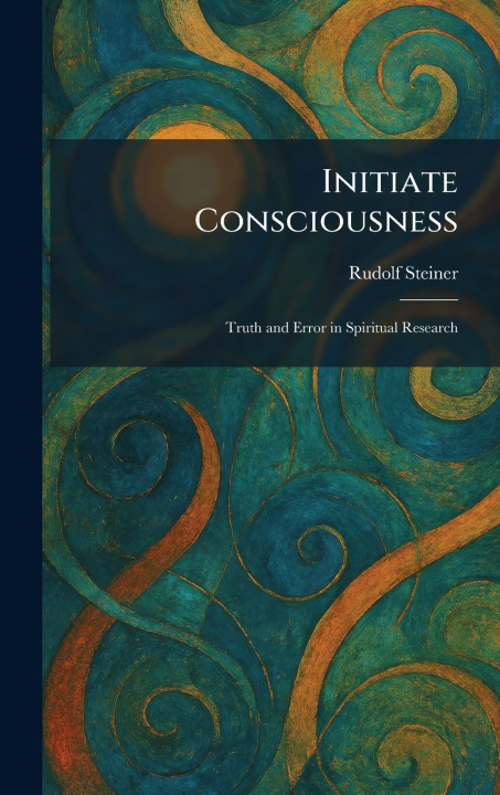 Könyv Initiate Consciousness Rudolf Steiner