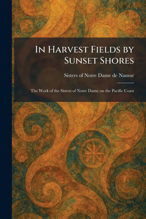 Knjiga In Harvest Fields by Sunset Shores Sisters of Notre Dame de Namur