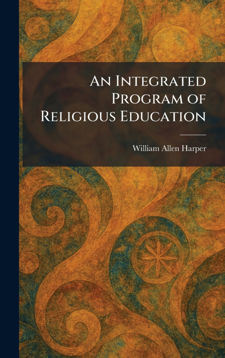 Kniha An Integrated Program of Religious Education William Allen Harper