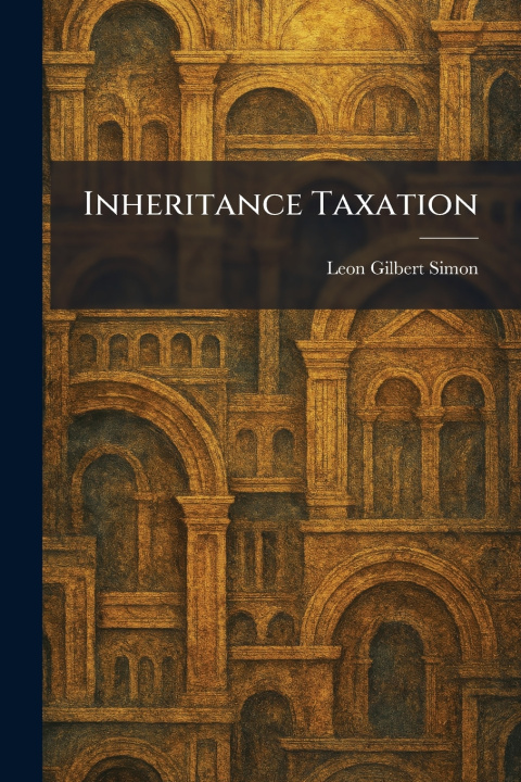 Könyv Inheritance Taxation Leon Gilbert Simon