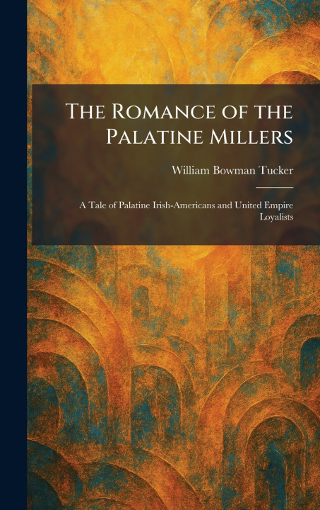 Libro The Romance of the Palatine Millers William Bowman Tucker