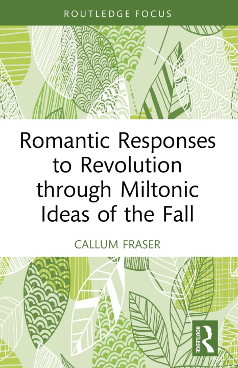 Libro Romantic Responses to Revolution through Miltonic Ideas of the Fall Callum Fraser