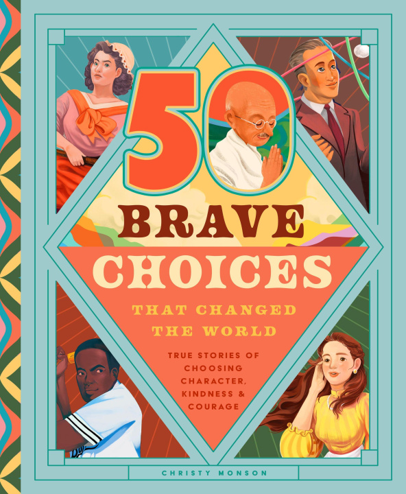 Kniha 50 Brave Choices That Changed the World Christy Monson