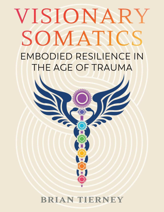 Kniha Visionary Somatics TIERNEY BRIAN