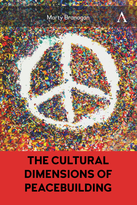 Kniha The Cultural Dimensions of Peacebuilding Marty Branagan