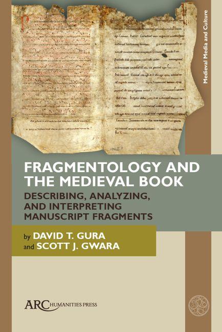 Boek Fragmentology and the Medieval Book – Describing, Analyzing, and Interpreting Manuscript Fragments David T. Gura