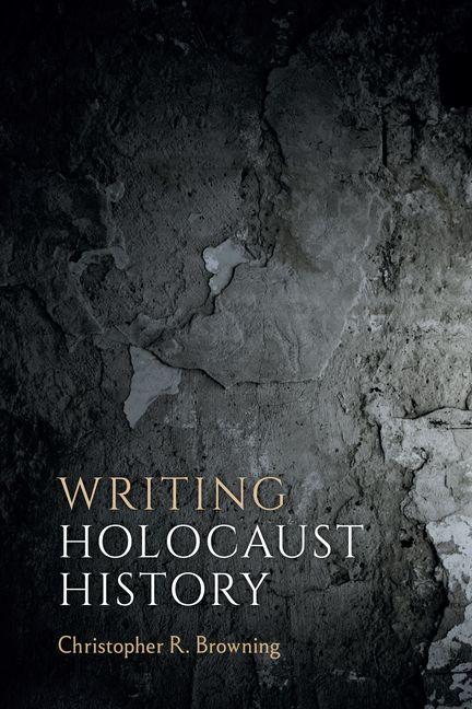 Книга Writing Holocaust History Christopher R. Browning
