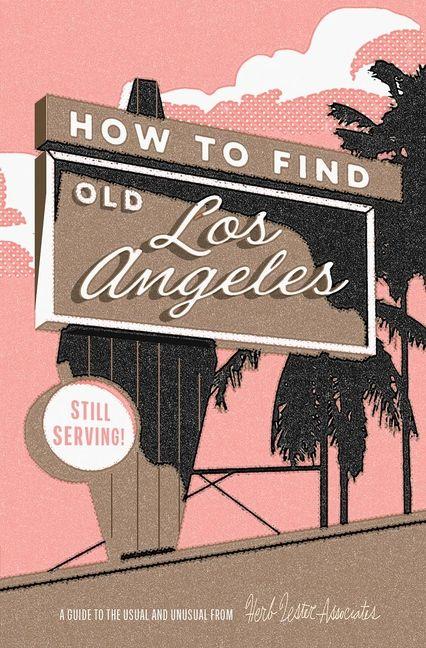 Printed items How to Find Old Los Angeles Heather Cranston-Lesniewski